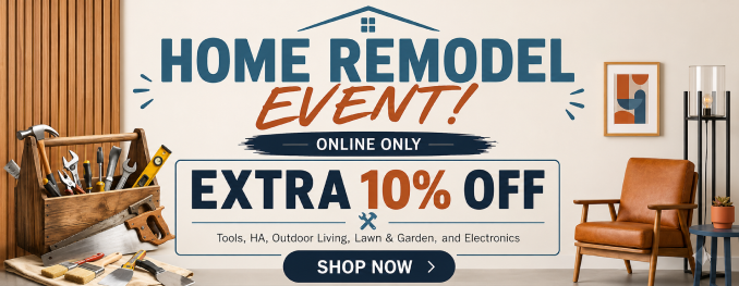 Home Remodel Event! Extra 10% off tools, HA, outdoorliving, lawn & garden and electronics